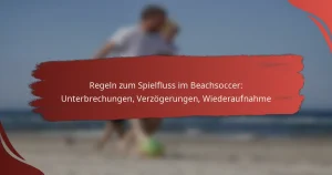 Regeln zum Spielfluss im Beachsoccer: Unterbrechungen, Verzögerungen, Wiederaufnahme