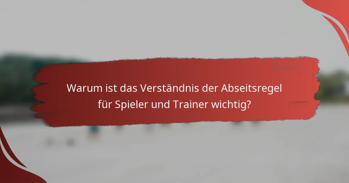 Warum ist das Verständnis der Abseitsregel für Spieler und Trainer wichtig?