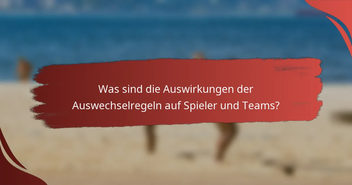 Was sind die Auswirkungen der Auswechselregeln auf Spieler und Teams?