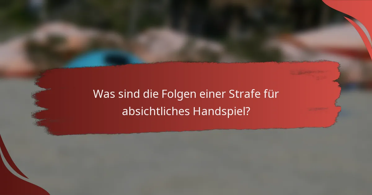 Was sind die Folgen einer Strafe für absichtliches Handspiel?