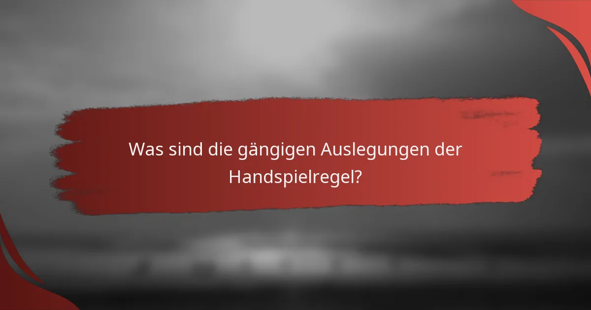 Was sind die gängigen Auslegungen der Handspielregel?