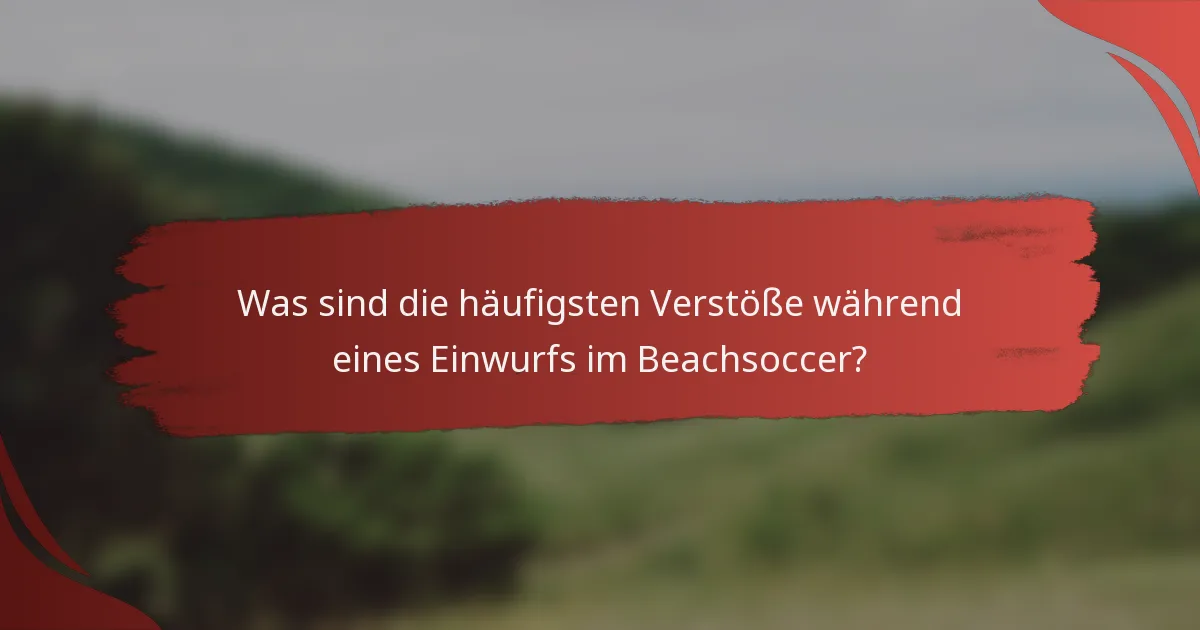 Was sind die häufigsten Verstöße während eines Einwurfs im Beachsoccer?