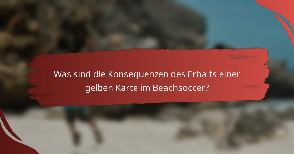 Was sind die Konsequenzen des Erhalts einer gelben Karte im Beachsoccer?