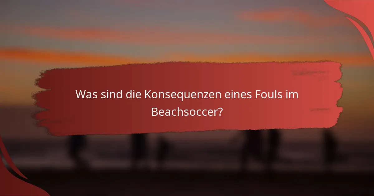 Was sind die Konsequenzen eines Fouls im Beachsoccer?