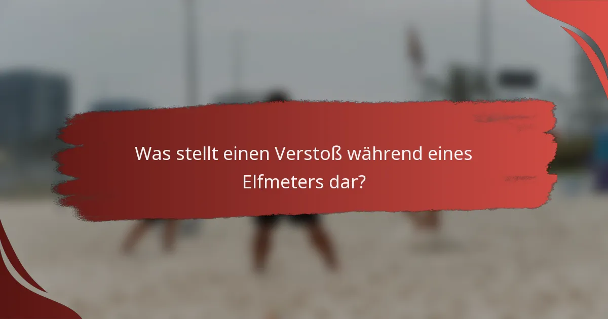 Was stellt einen Verstoß während eines Elfmeters dar?