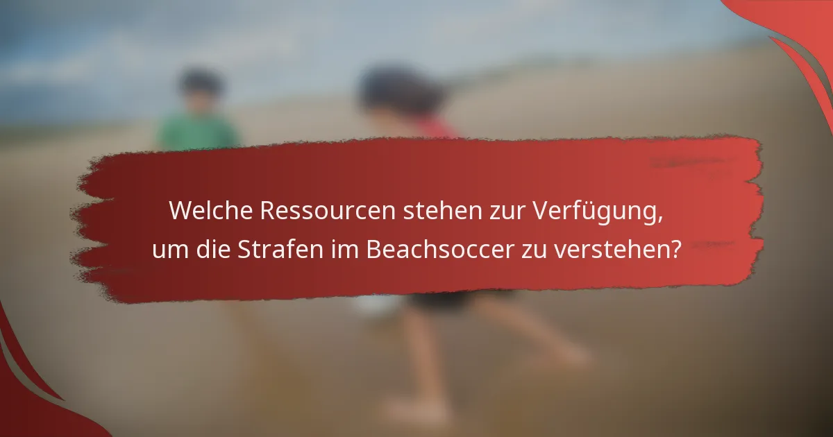 Welche Ressourcen stehen zur Verfügung, um die Strafen im Beachsoccer zu verstehen?