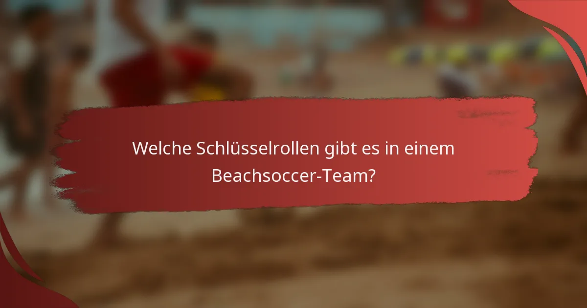 Welche Schlüsselrollen gibt es in einem Beachsoccer-Team?