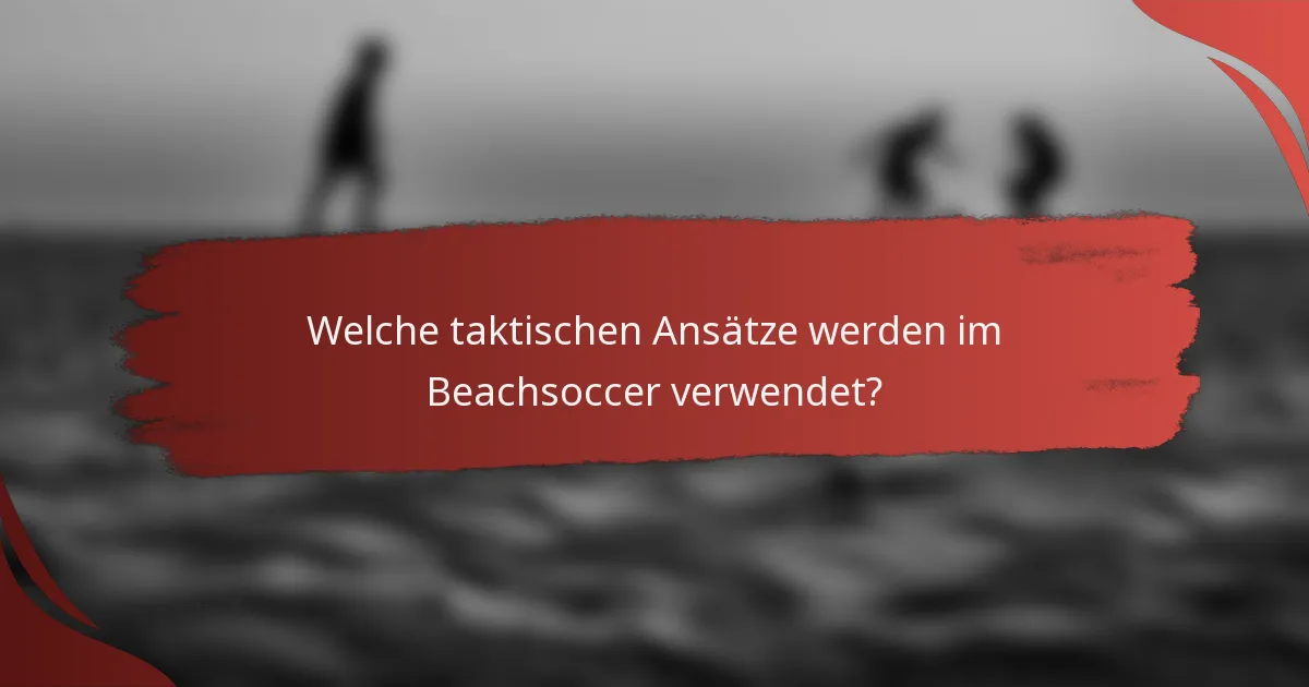 Welche taktischen Ansätze werden im Beachsoccer verwendet?