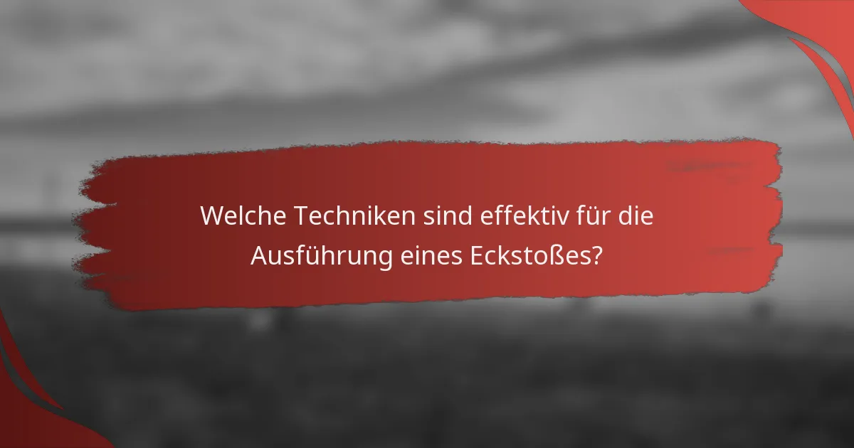 Welche Techniken sind effektiv für die Ausführung eines Eckstoßes?
