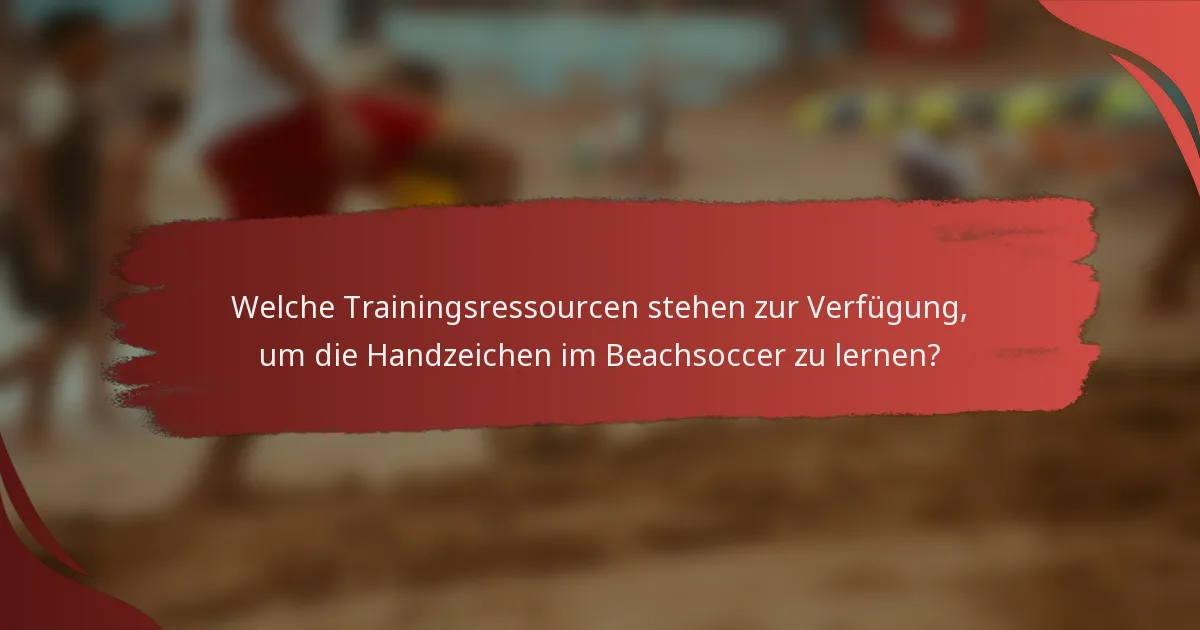 Welche Trainingsressourcen stehen zur Verfügung, um die Handzeichen im Beachsoccer zu lernen?