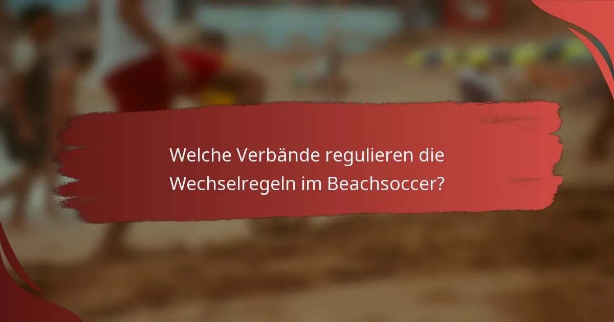 Welche Verbände regulieren die Wechselregeln im Beachsoccer?