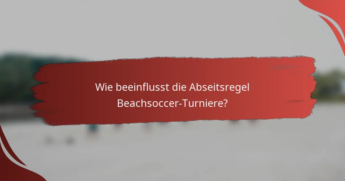 Wie beeinflusst die Abseitsregel Beachsoccer-Turniere?
