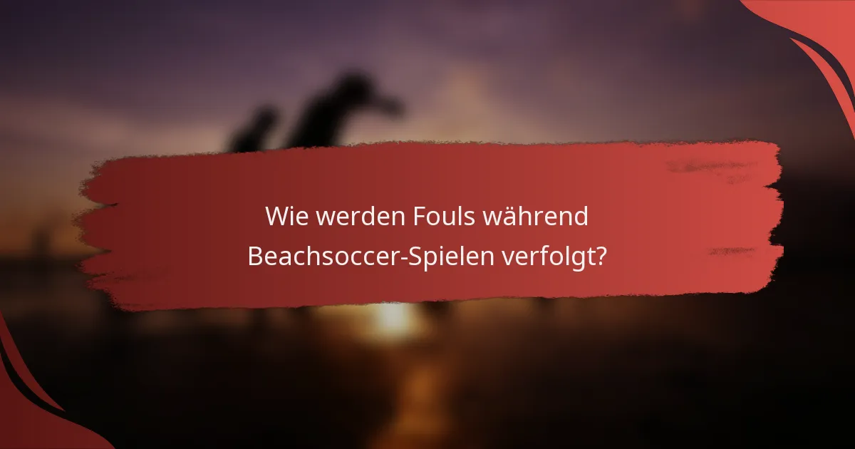 Wie werden Fouls während Beachsoccer-Spielen verfolgt?