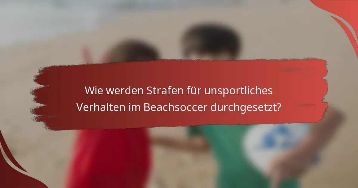 Wie werden Strafen für unsportliches Verhalten im Beachsoccer durchgesetzt?