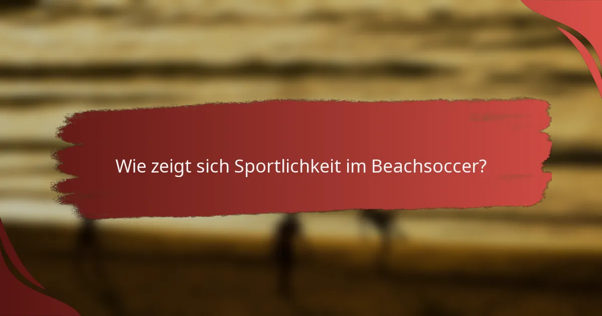 Wie zeigt sich Sportlichkeit im Beachsoccer?